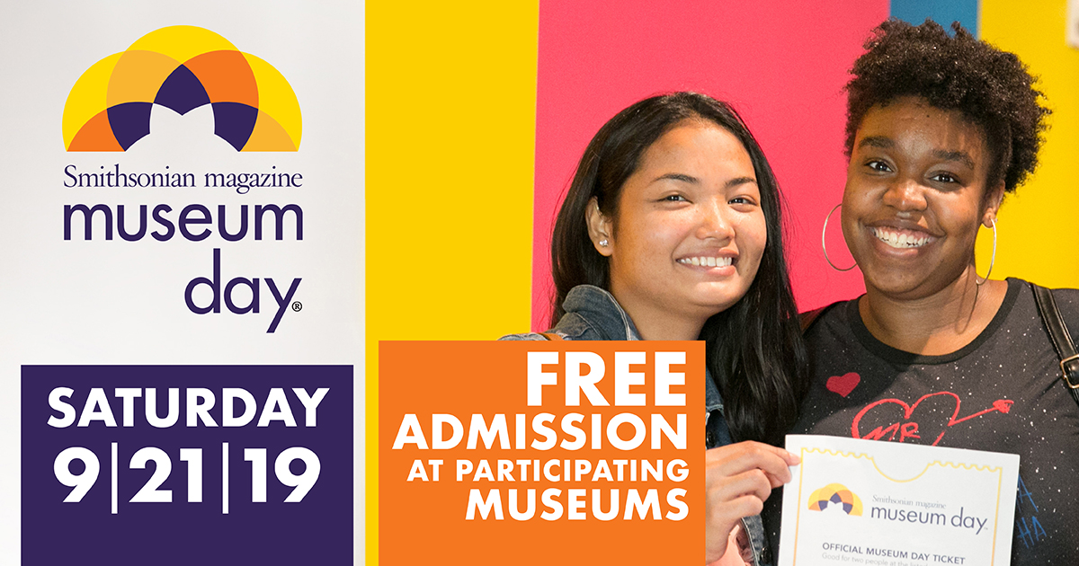 Smithsonian magazine Museum Day, Saturday, September 21, 2019.  Free admission at participating museums. 